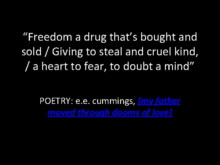 “Freedom a drug that’s bought and sold / Giving to steal and cruel kind,