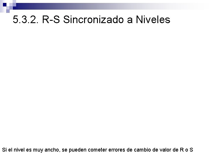 5. 3. 2. R-S Sincronizado a Niveles Si el nivel es muy ancho, se