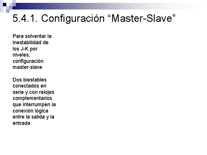 5. 4. 1. Configuración “Master-Slave” Para solventar la inestabilidad de los J-K por niveles,