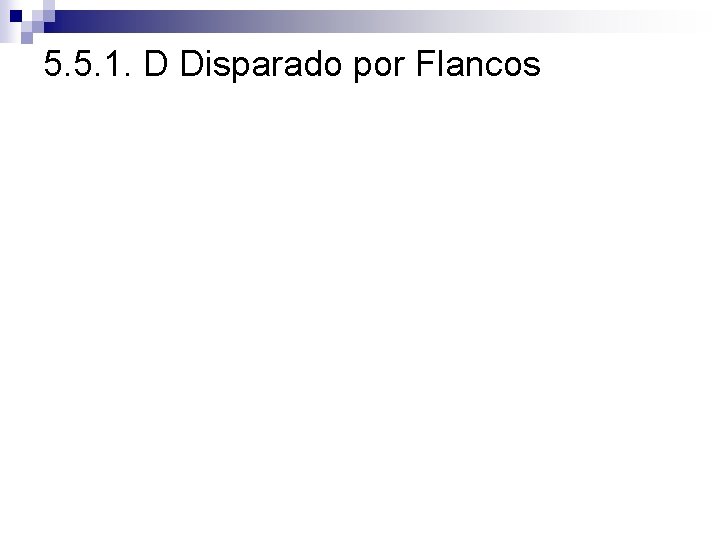 5. 5. 1. D Disparado por Flancos 