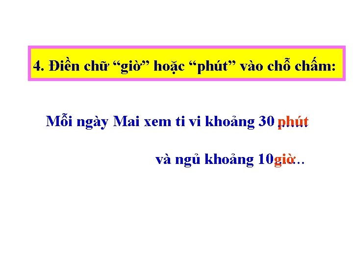 4. Điền chữ “giờ” hoặc “phút” vào chỗ chấm: phút Mỗi ngày Mai xem