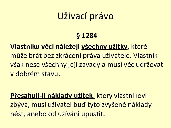 Užívací právo § 1284 Vlastníku věci náležejí všechny užitky, které může brát bez zkrácení