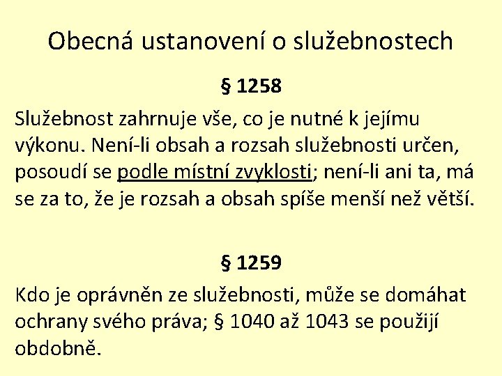 Obecná ustanovení o služebnostech § 1258 Služebnost zahrnuje vše, co je nutné k jejímu