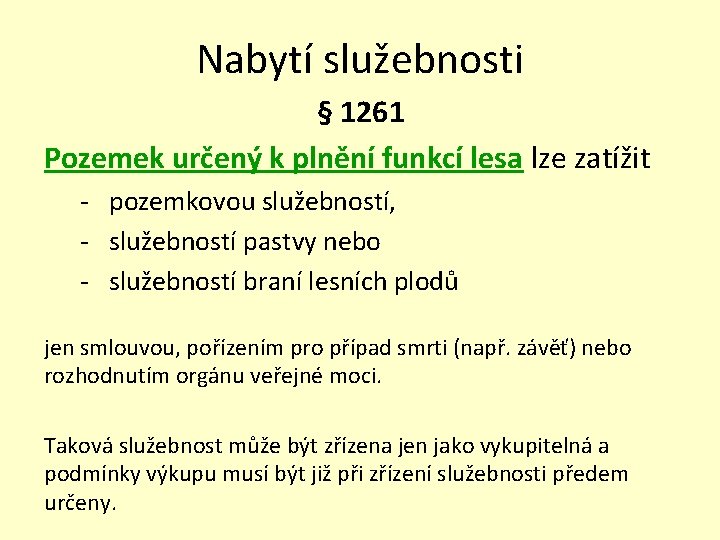 Nabytí služebnosti § 1261 Pozemek určený k plnění funkcí lesa lze zatížit - pozemkovou