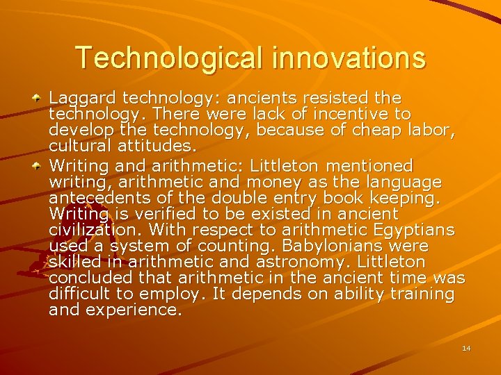 Technological innovations Laggard technology: ancients resisted the technology. There were lack of incentive to