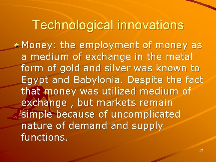 Technological innovations Money: the employment of money as a medium of exchange in the