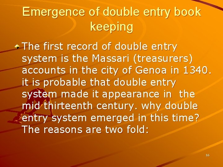 Emergence of double entry book keeping The first record of double entry system is