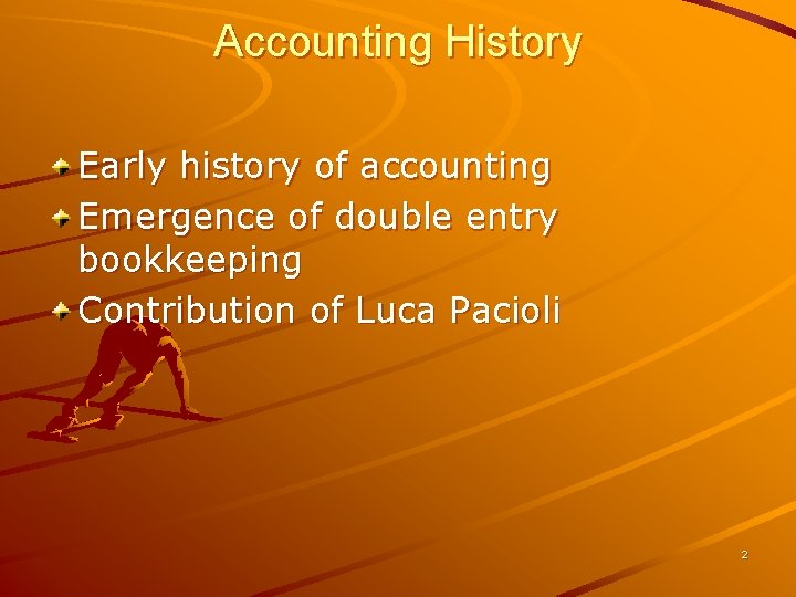 Accounting History Early history of accounting Emergence of double entry bookkeeping Contribution of Luca