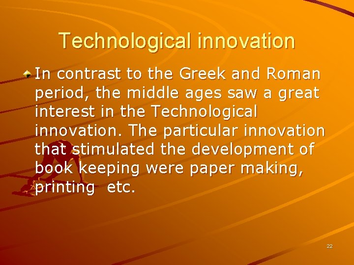 Technological innovation In contrast to the Greek and Roman period, the middle ages saw