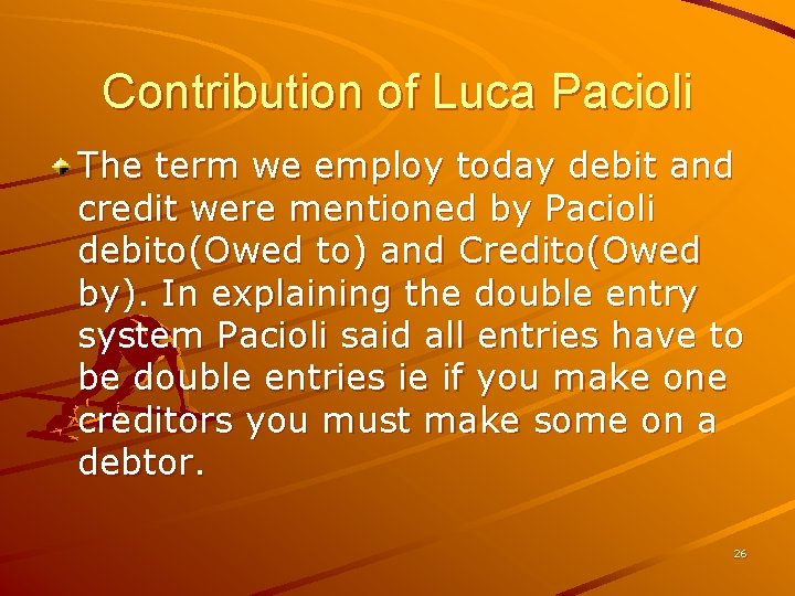 Contribution of Luca Pacioli The term we employ today debit and credit were mentioned