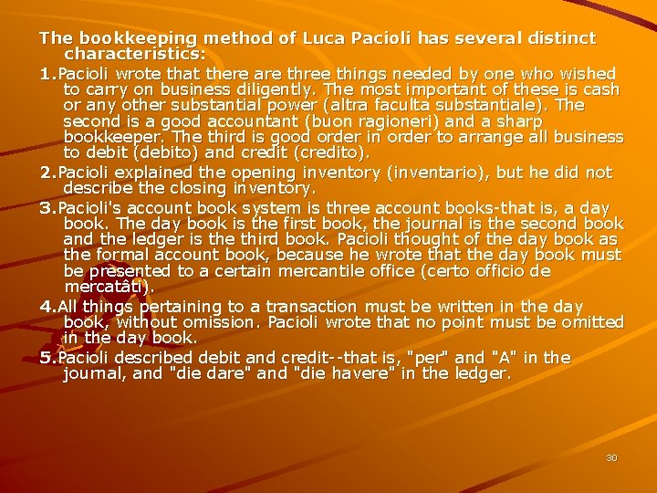 The bookkeeping method of Luca Pacioli has several distinct characteristics: 1. Pacioli wrote that