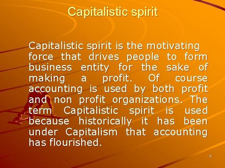 Capitalistic spirit is the motivating force that drives people to form business entity for