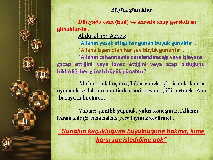 Büyük günahlar ﺍﻟ ﺍﻟ ﺍﻟ Dünyada ceza (had) ve ahrette azap gerektiren günahlardır. Abdullah