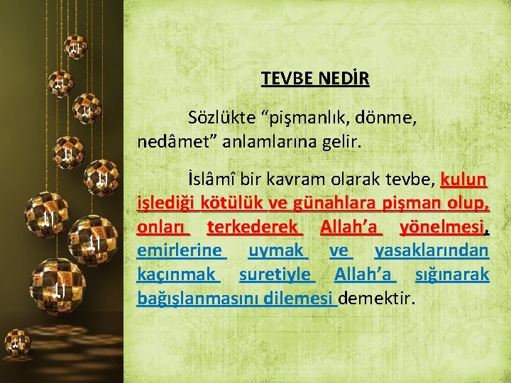  ﺍﻟ TEVBE NEDİR ﺍﻟ ﺍﻟ ﺍﻟ Sözlükte “pişmanlık, dönme, nedâmet” anlamlarına gelir. ﺍﻟ