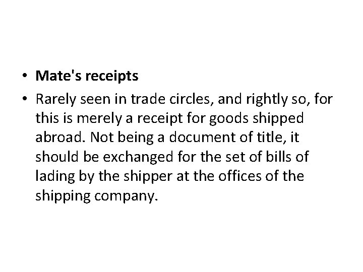  • Mate's receipts • Rarely seen in trade circles, and rightly so, for