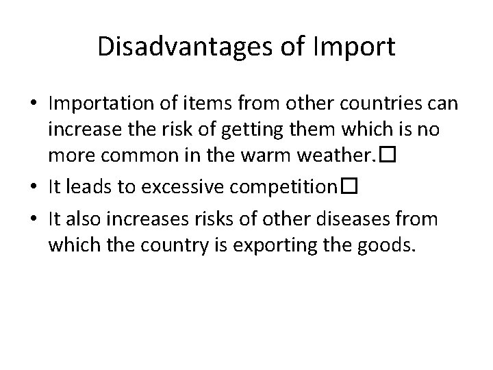 Disadvantages of Import • Importation of items from other countries can increase the risk