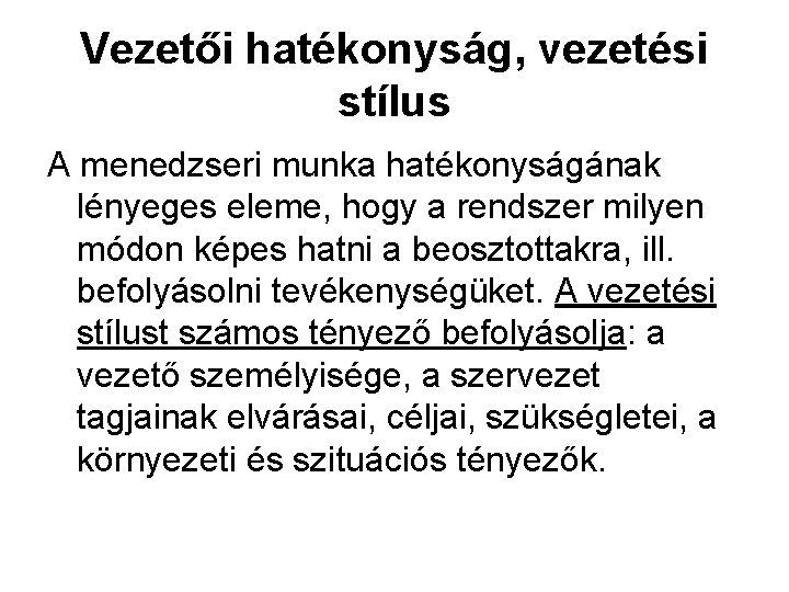 Vezetői hatékonyság, vezetési stílus A menedzseri munka hatékonyságának lényeges eleme, hogy a rendszer milyen