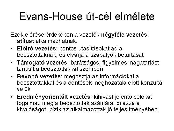 Evans-House út-cél elmélete Ezek elérése érdekében a vezetők négyféle vezetési stílust alkalmazhatnak: • Előíró