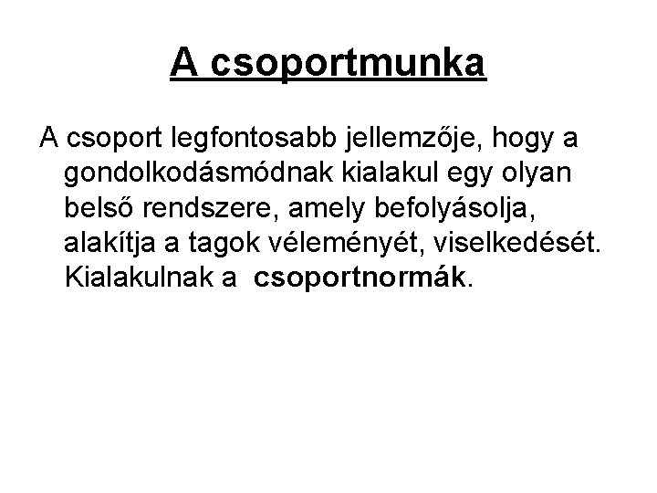 A csoportmunka A csoport legfontosabb jellemzője, hogy a gondolkodásmódnak kialakul egy olyan belső rendszere,