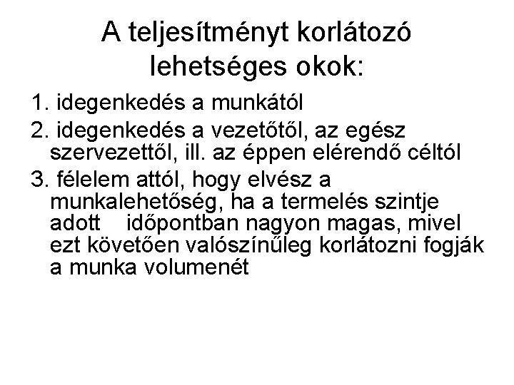 A teljesítményt korlátozó lehetséges okok: 1. idegenkedés a munkától 2. idegenkedés a vezetőtől, az