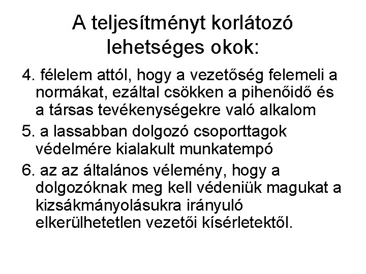 A teljesítményt korlátozó lehetséges okok: 4. félelem attól, hogy a vezetőség felemeli a normákat,