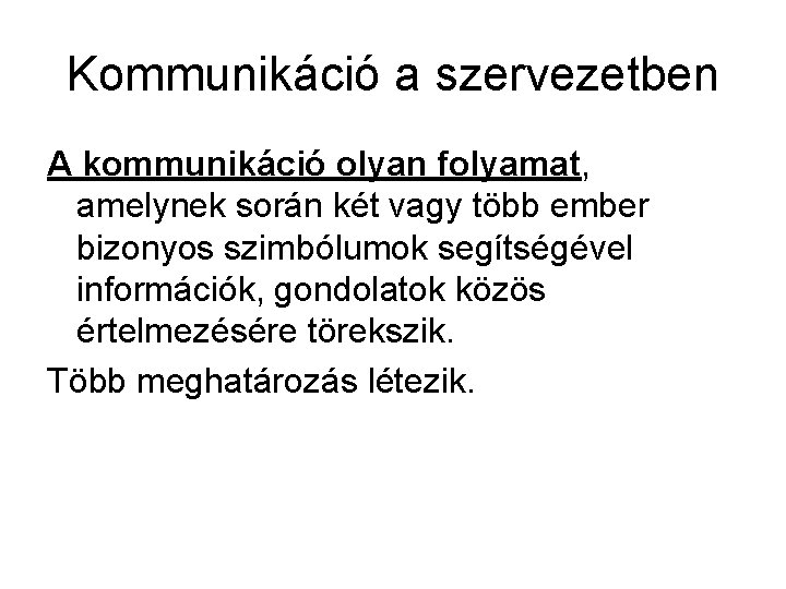 Kommunikáció a szervezetben A kommunikáció olyan folyamat, amelynek során két vagy több ember bizonyos