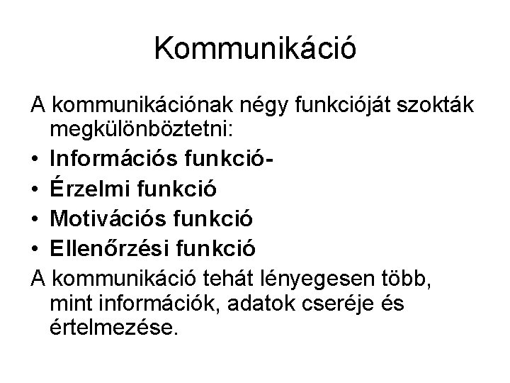 Kommunikáció A kommunikációnak négy funkcióját szokták megkülönböztetni: • Információs funkció • Érzelmi funkció •