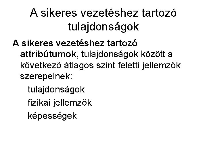 A sikeres vezetéshez tartozó tulajdonságok A sikeres vezetéshez tartozó attribútumok, tulajdonságok között a következő