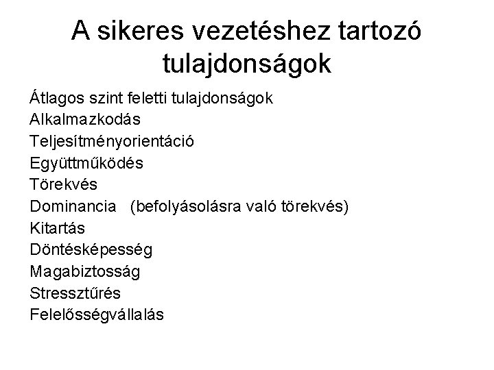 A sikeres vezetéshez tartozó tulajdonságok Átlagos szint feletti tulajdonságok Alkalmazkodás Teljesítményorientáció Együttműködés Törekvés Dominancia