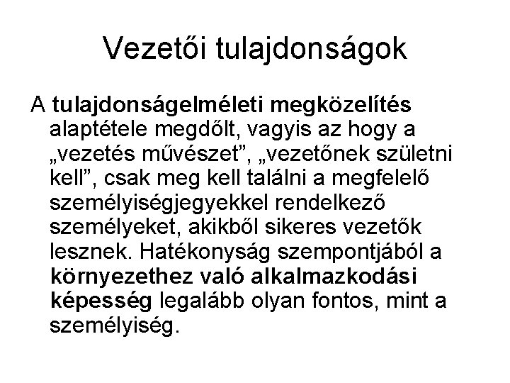 Vezetői tulajdonságok A tulajdonságelméleti megközelítés alaptétele megdőlt, vagyis az hogy a „vezetés művészet”, „vezetőnek