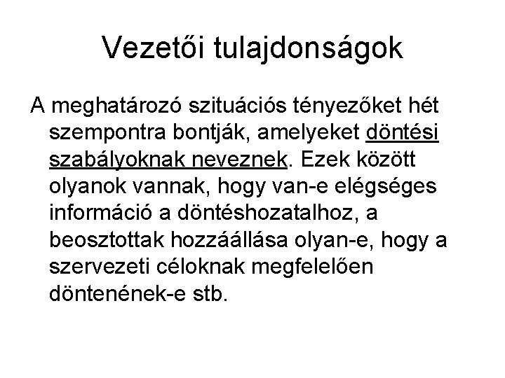 Vezetői tulajdonságok A meghatározó szituációs tényezőket hét szempontra bontják, amelyeket döntési szabályoknak neveznek. Ezek