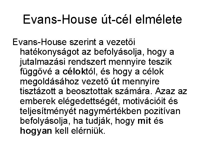 Evans-House út-cél elmélete Evans-House szerint a vezetői hatékonyságot az befolyásolja, hogy a jutalmazási rendszert