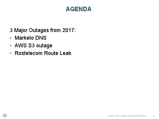 AGENDA 3 Major Outages from 2017: • Marketo DNS • AWS S 3 outage