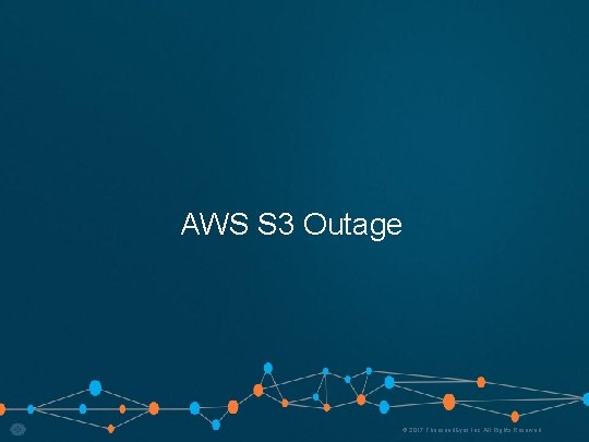 AWS S 3 Outage © 2017 Thousand. Eyes Inc. All Rights Reserved. 9 