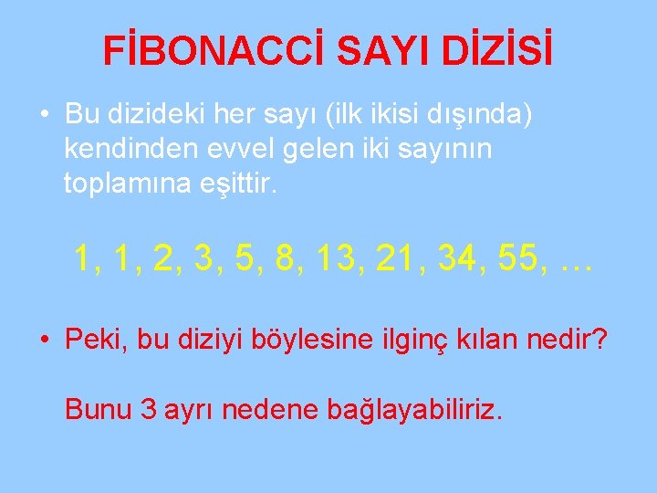 FİBONACCİ SAYI DİZİSİ • Bu dizideki her sayı (ilk ikisi dışında) kendinden evvel gelen