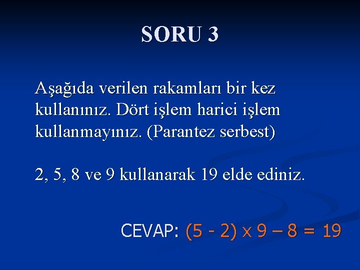 SORU 3 Aşağıda verilen rakamları bir kez kullanınız. Dört işlem harici işlem kullanmayınız. (Parantez