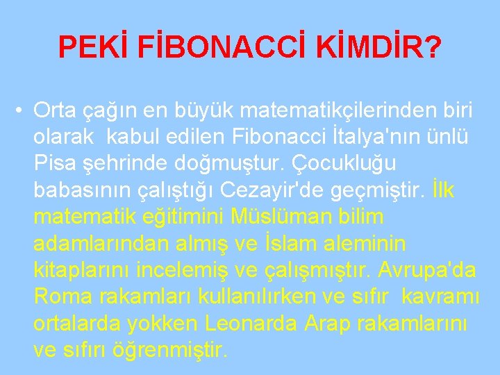 PEKİ FİBONACCİ KİMDİR? • Orta çağın en büyük matematikçilerinden biri olarak kabul edilen Fibonacci