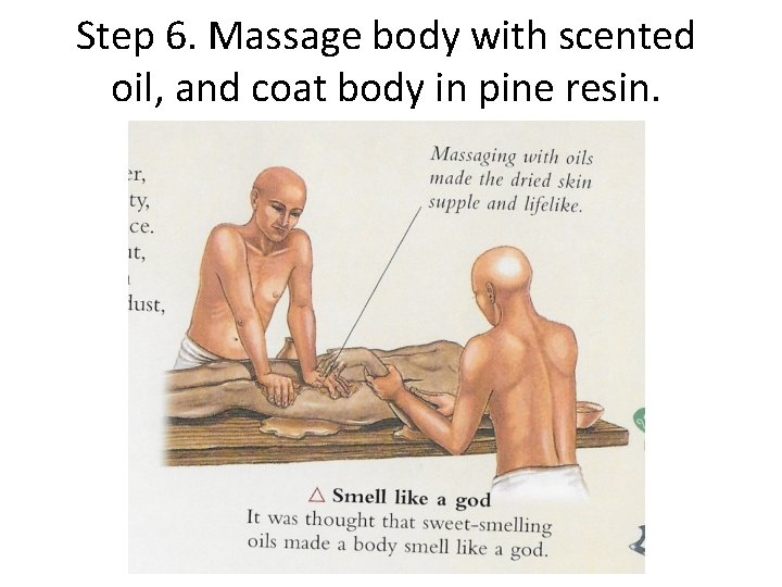 Step 6. Massage body with scented oil, and coat body in pine resin. 