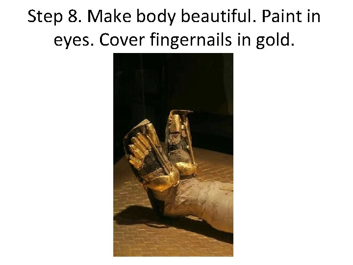 Step 8. Make body beautiful. Paint in eyes. Cover fingernails in gold. 