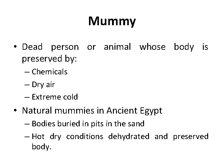 Mummy • Dead person or animal whose body is preserved by: – Chemicals –