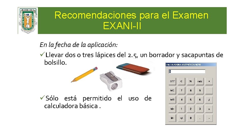 Recomendaciones para el Examen EXANI-II En la fecha de la aplicación: üLlevar dos o