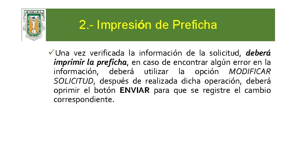2. - Impresión de Preficha üUna vez verificada la información de la solicitud, deberá