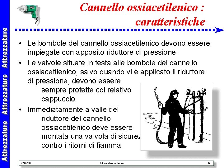 Cannello ossiacetilenico : caratteristiche • Le bombole del cannello ossiacetilenico devono essere impiegate con