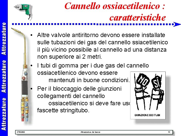 Cannello ossiacetilenico : caratteristiche • Altre valvole antiritorno devono essere installate sulle tubazioni dei