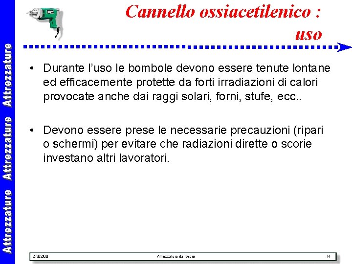 Cannello ossiacetilenico : uso • Durante l’uso le bombole devono essere tenute lontane ed