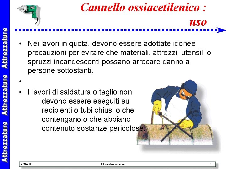 Cannello ossiacetilenico : uso • Nei lavori in quota, devono essere adottate idonee precauzioni