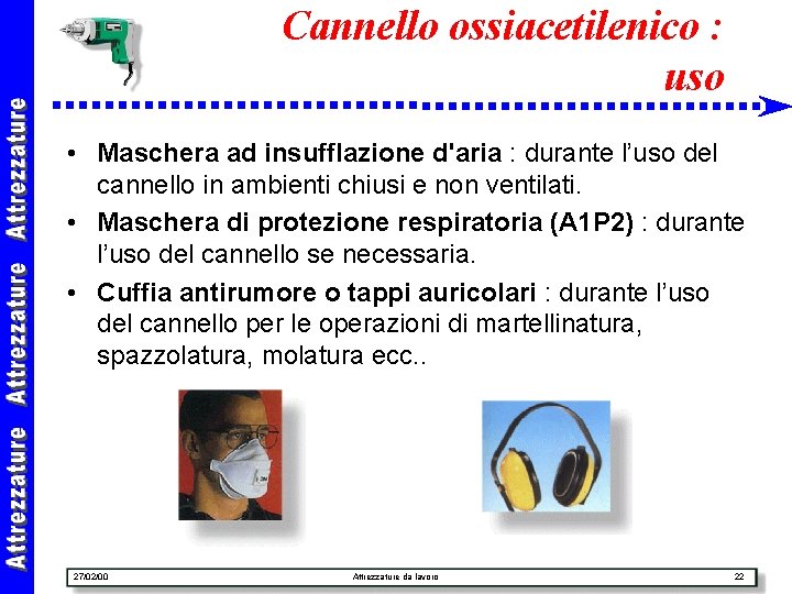 Cannello ossiacetilenico : uso • Maschera ad insufflazione d'aria : durante l’uso del cannello