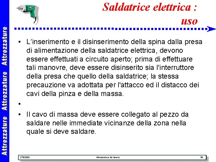 Saldatrice elettrica : uso • L’inserimento e il disinserimento della spina dalla presa di