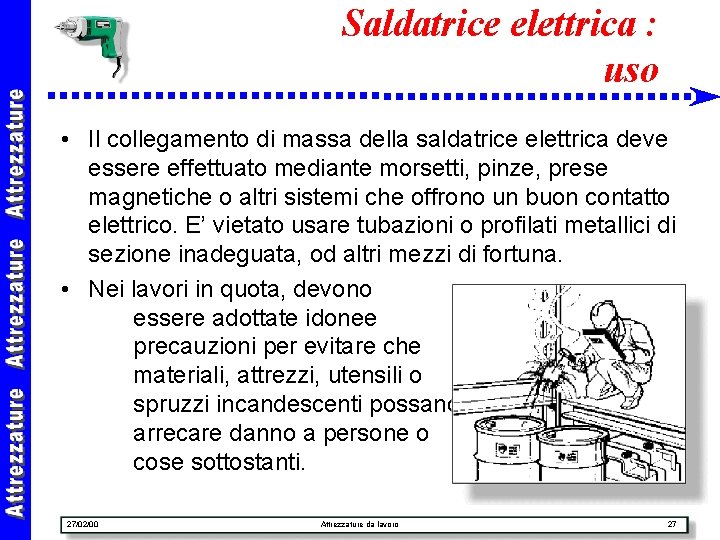 Saldatrice elettrica : uso • Il collegamento di massa della saldatrice elettrica deve essere