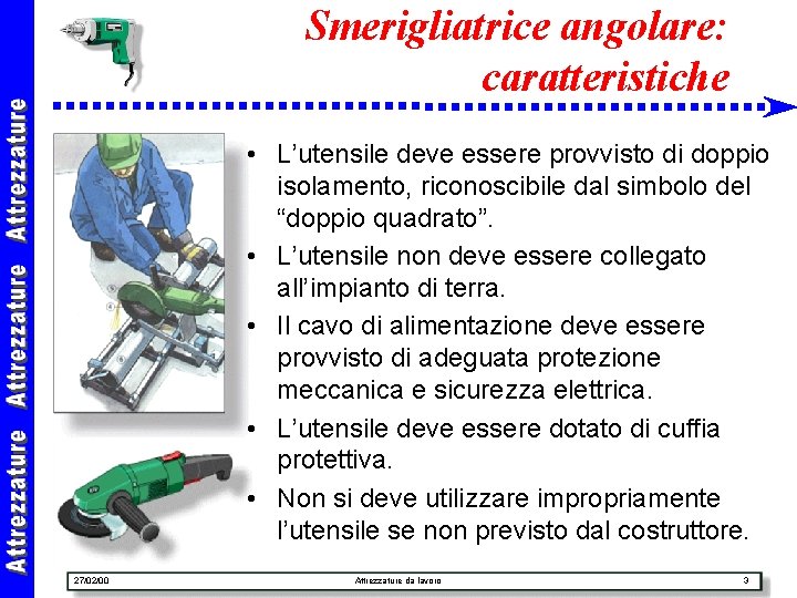 Smerigliatrice angolare: caratteristiche • L’utensile deve essere provvisto di doppio isolamento, riconoscibile dal simbolo